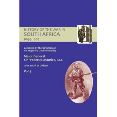 OFFICIAL HISTORY OF THE WAR IN SOUTH AFRICA 1899-1902 compiled by the Direction of His Majesty's Government Volume Three