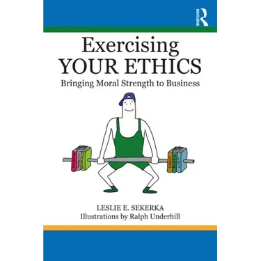 Exercising Your Ethics: Bringing Moral Strength to Business