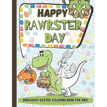 Happy RAWRSTER Day Dinosaurs Easter Coloring Book For Kids: Meet and Color Cute, Child-friendly Dinosaurs Celebrating The Easter Day