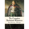 The Complete Ruritanian Romances: The Prisoner of Zenda, Rupert of Hentzau, and The Heart of Princess Osra