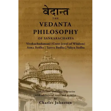 The Vedanta Philosophy of Sankaracharya: Crest-Jewel of Wisdom, Atma Bodha, Tattva Bodha, Vakhya Sudha, Atmanatma-viveka, with Articles and Commentari