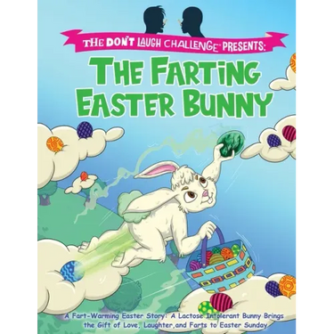 The Farting Easter Bunny - The Don't Laugh Challenge Presents: A Fart-Warming Easter Story A Lactose Intolerant Bunny Brings the Gift of Love, Laughte