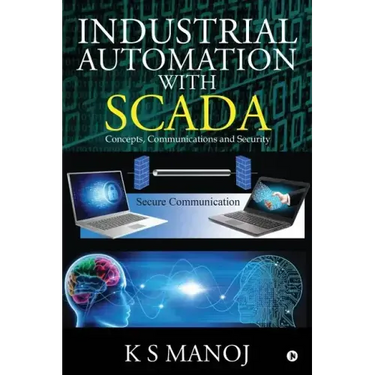 Industrial Automation with SCADA: Concepts, Communications and Security