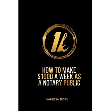 How to Earn $1000 a Week as a Notary Public: Ultimate Guide to Building A Successful Notary Business