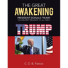 The Great Awakening: President Donald Trump, the Greatest President of All Times!