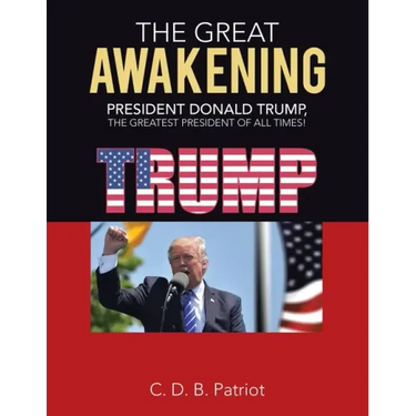 The Great Awakening: President Donald Trump, the Greatest President of All Times!