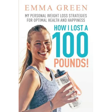 How I Lost a 100 Pounds!: My Personal Weight Loss Strategies for Optimal Health and Happiness