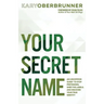 Your Secret Name: An Uncommon Quest to Stop Pretending, Shed the Labels, and Discover Your True Identity