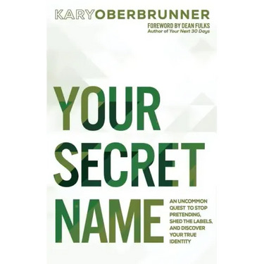Your Secret Name: An Uncommon Quest to Stop Pretending, Shed the Labels, and Discover Your True Identity