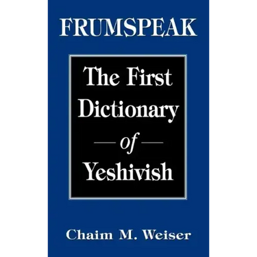 Frumspeak: The First Dictionary of Yeshivish