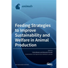 Feeding Strategies to Improve Sustainability and Welfare in Animal Production