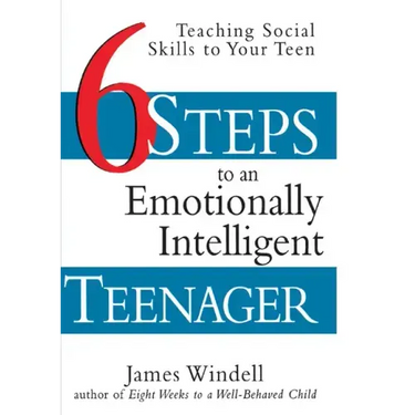 Six Steps to an Emotionally Intelligent Teenager: Teaching Social Skills to Your Teen