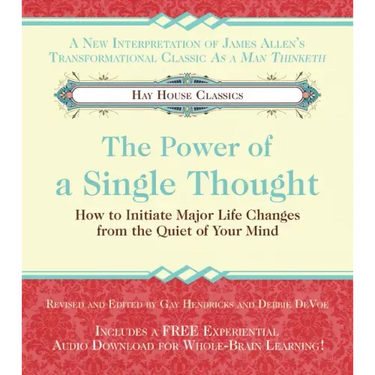 The Power of a Single Thought: How to Initiate Major Life Changes from the Quiet of Your Mind