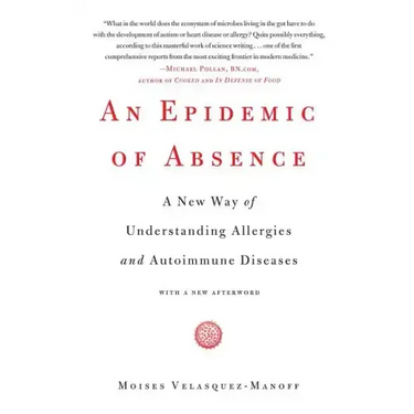An Epidemic of Absence: A New Way of Understanding Allergies and Autoimmune Diseases