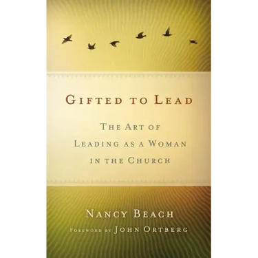Las Mujeres Lideran Mejor: El Arte de Ser Mujer y Lider Dentro de la Iglesia = Gifted to Lead