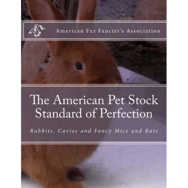 The American Pet Stock Standard of Perfection: Rabbits, Cavies and Fancy Mice and Rats