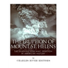 The Eruption of Mount St. Helens: The Deadliest Volcanic Eruption in American History