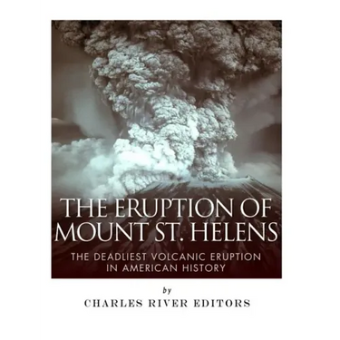 The Eruption of Mount St. Helens: The Deadliest Volcanic Eruption in American History