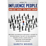 How to Influence People and Get What You Want Now: Become The Person Everybody Listens to by Mastering the Art of Influence & Manipulation. Learn How