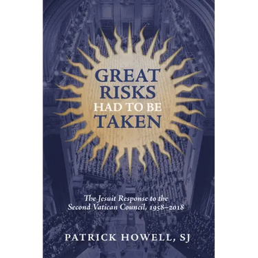 Great Risks Had to Be Taken: The Jesuit Response to the Second Vatican Council, 1958-2018