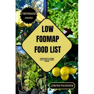 Low-Fodmap Food List: The Ultimate Guide to Low FODMAP Living to Transform your Digestive Well-being