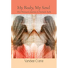 My Body My Soul...One Woman's Journey to Reclaim Both: One Woman's Journey to Reclaim Both