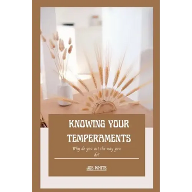 Knowing Your Temperaments: Why do you act the way you do?