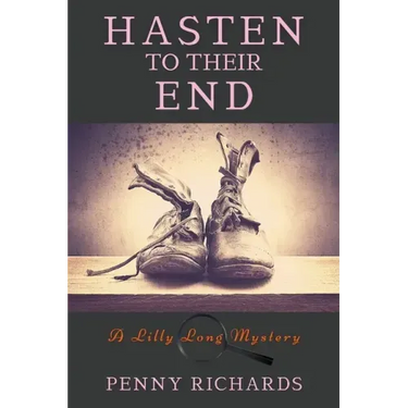 Hasten to Their End: A Lilly Long Mystery