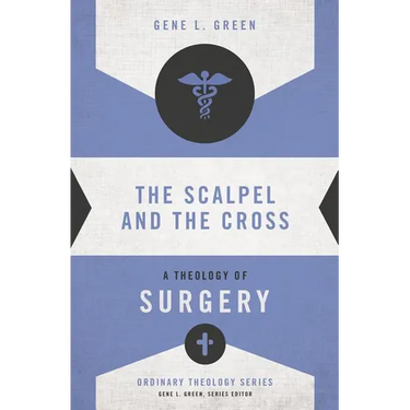 The Scalpel and the Cross: A Theology of Surgery