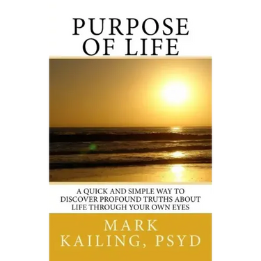 Purpose of Life: A quick and simple way to discover profound truths about life through your own eyes.