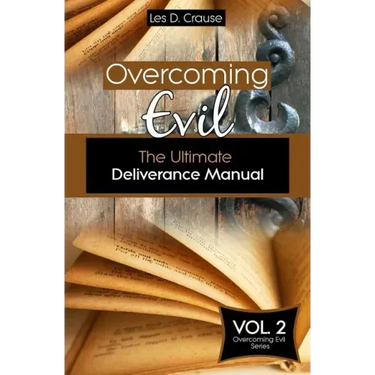 Overcoming Evil: The Ultimate Deliverance Manual: How to Set The Captives Free