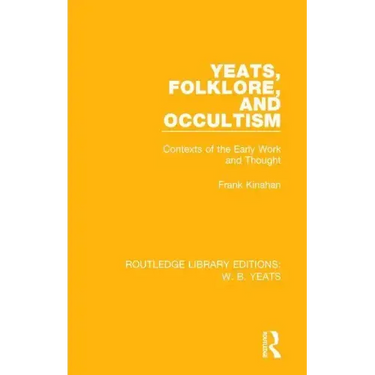 Yeats, Folklore and Occultism: Contexts of the Early Work and Thought