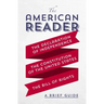 The American Reader: A Brief Guide to the Declaration of Independence, the Constitution of the United States, and the Bill of Rights