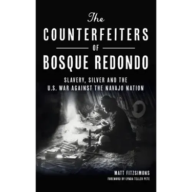 Counterfeiters of Bosque Redondo: Slavery, Silver and the U.S. War Against the Navajo Nation