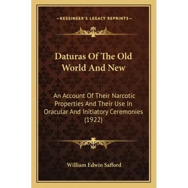 Daturas Of The Old World And New: An Account Of Their Narcotic Properties And Their Use In Oracular And Initiatory Ceremonies (1922)