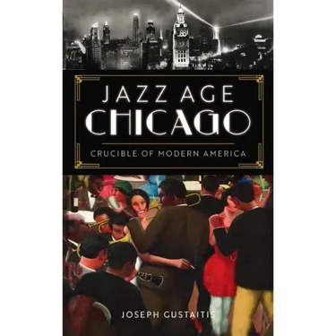 Jazz Age Chicago: Crucible of Modern America