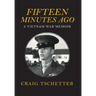 Fifteen Minutes Ago: A Vietnam War Memoir