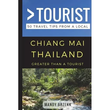 Greater Than a Tourist- Chiang Mai Thailand: 50 Travel Tips from a Local