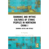 Shamanic and Mythic Cultures of Ethnic Peoples in Northern China I: Shamanic Deities and Rituals