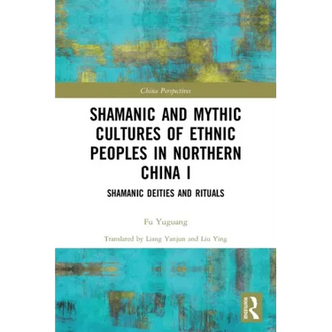 Shamanic and Mythic Cultures of Ethnic Peoples in Northern China I: Shamanic Deities and Rituals