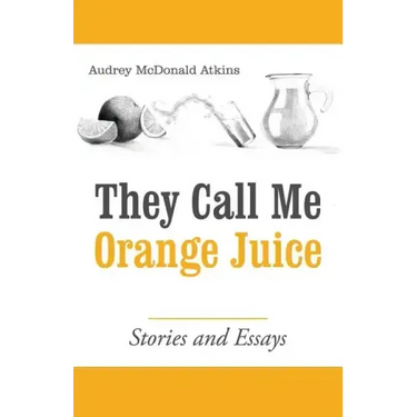 They Call Me Orange Juice: Stories and Essays