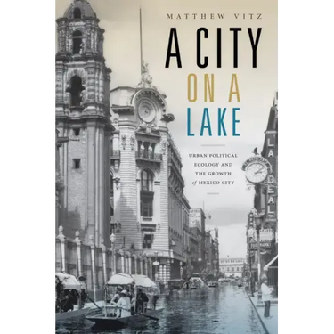 A City on a Lake: Urban Political Ecology and the Growth of Mexico City