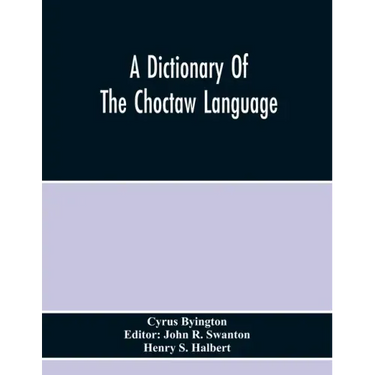 A Dictionary Of The Choctaw Language