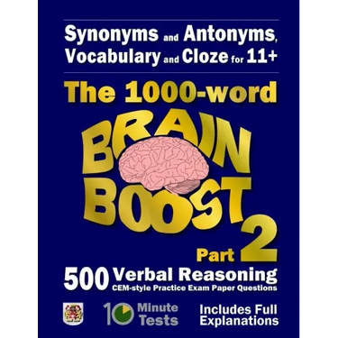Synonyms and Antonyms, Vocabulary and Cloze: The 1000 Word 11+ Brain Boost Part 2: 500 more CEM style Verbal Reasoning Exam Paper Questions in 10 Minu