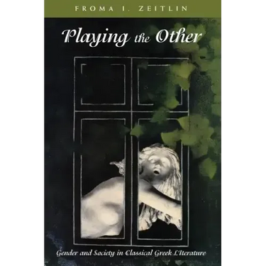 Playing the Other: Gender and Society in Classical Greek Literature