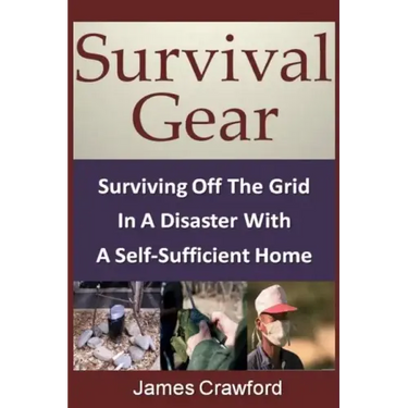 Survival Gear: Surviving Off The Grid In A Disaster With A Self-Sufficient Home