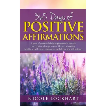 365 Days of Positive Affirmations: A year of powerful daily inspirational thoughts for creating change in your life and attracting health, wealth, lov