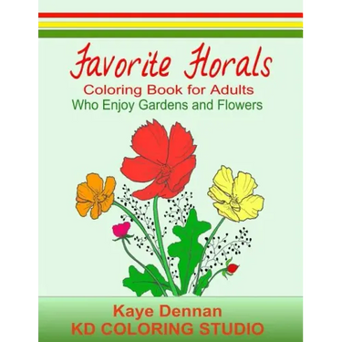 Favorite Florals: Coloring Book for Adults who Enjoy Gardens and Flowers