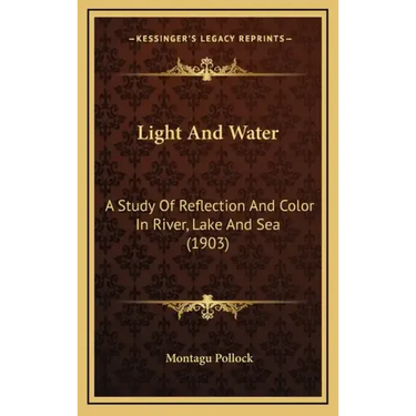 Light And Water: A Study Of Reflection And Color In River, Lake And Sea (1903)