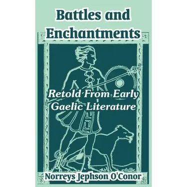 Battles and Enchantments: Retold From Early Gaelic Literature